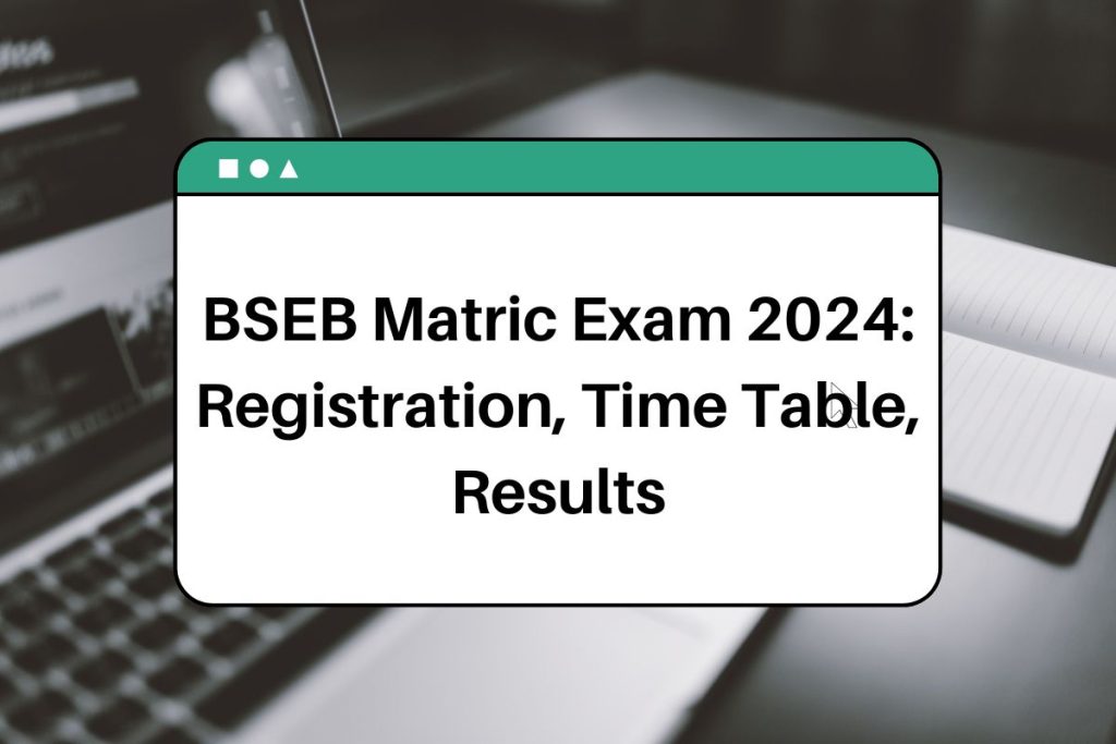 BSEB Matric Exam 2024 - Registration, Time Table, Results