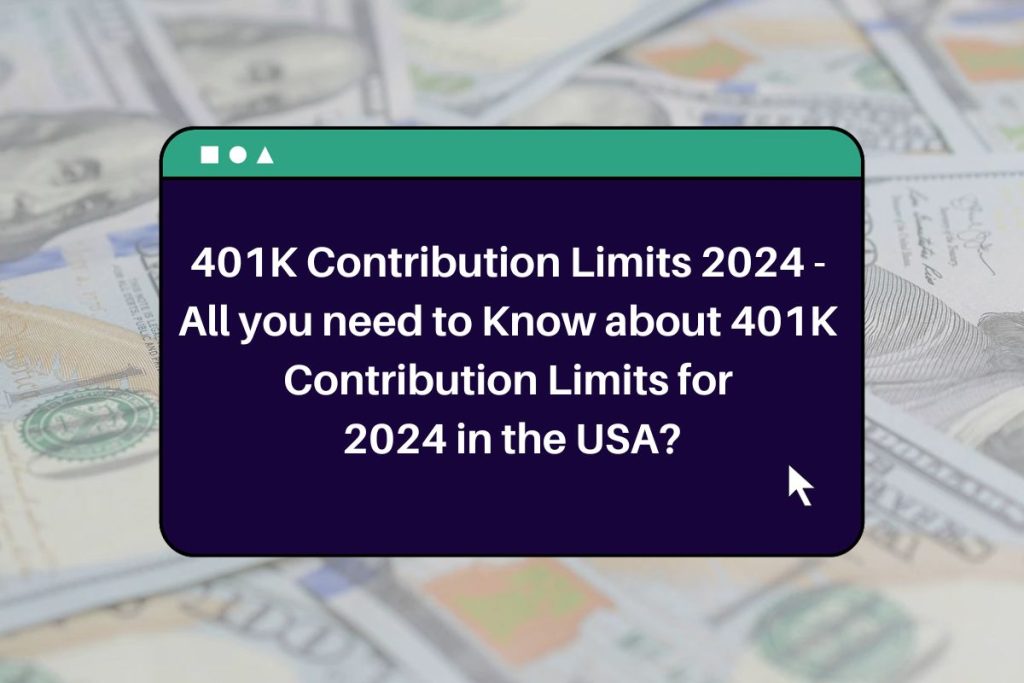 401K Contribution Limits 2024 - All you need to Know about 401K Contribution Limits for 2024 in the USA?