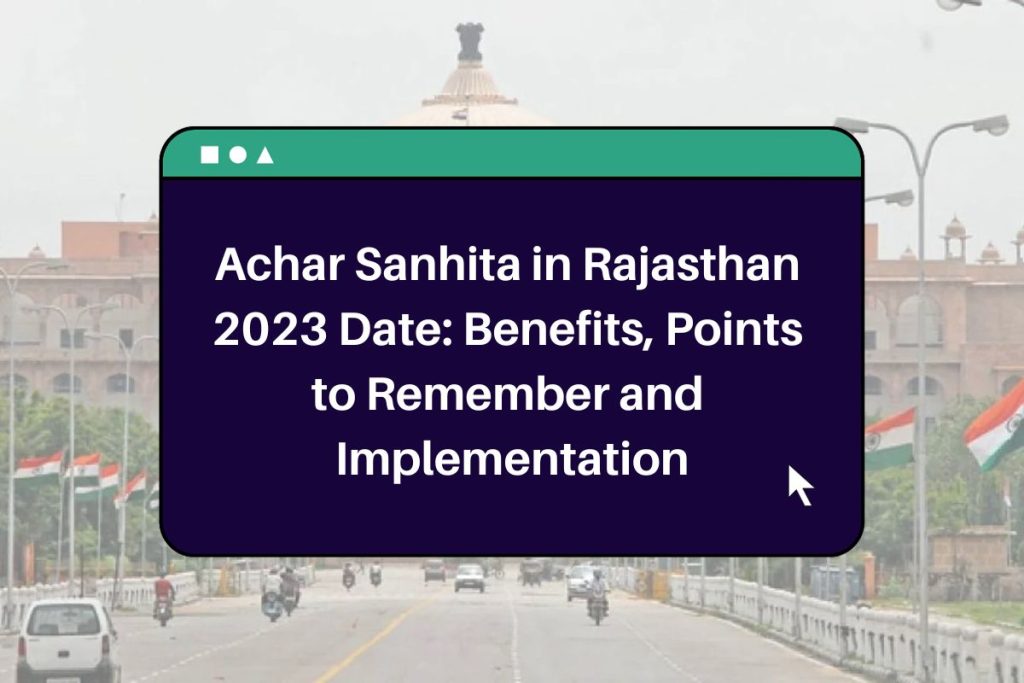 Achar Sanhita in Rajasthan 2023 Date: Benefits, Points to Remember and Implementation