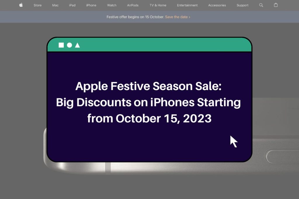 Apple Festive Season Sale: Big Discounts on iPhones Starting from October 15, 2023