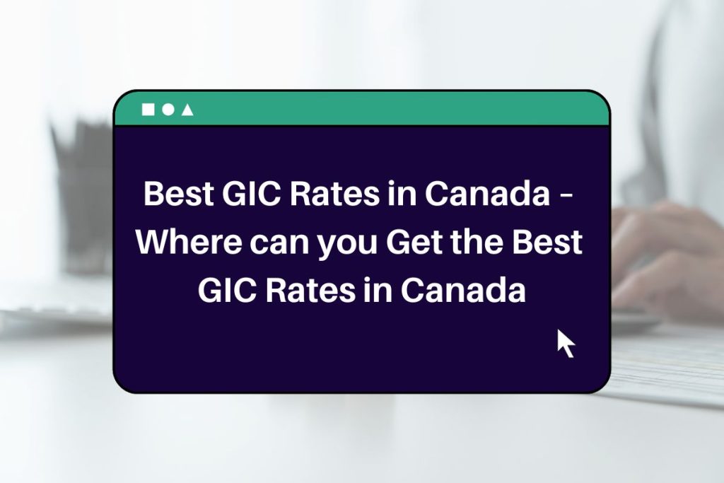 Best GIC Rates in Canada – Where can you Get the Best GIC Rates in Canada