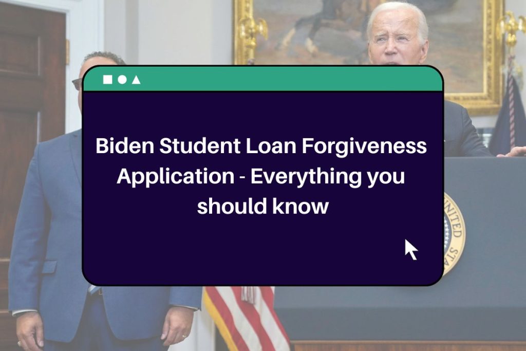 Biden Student Loan Forgiveness Application - Everything you should know