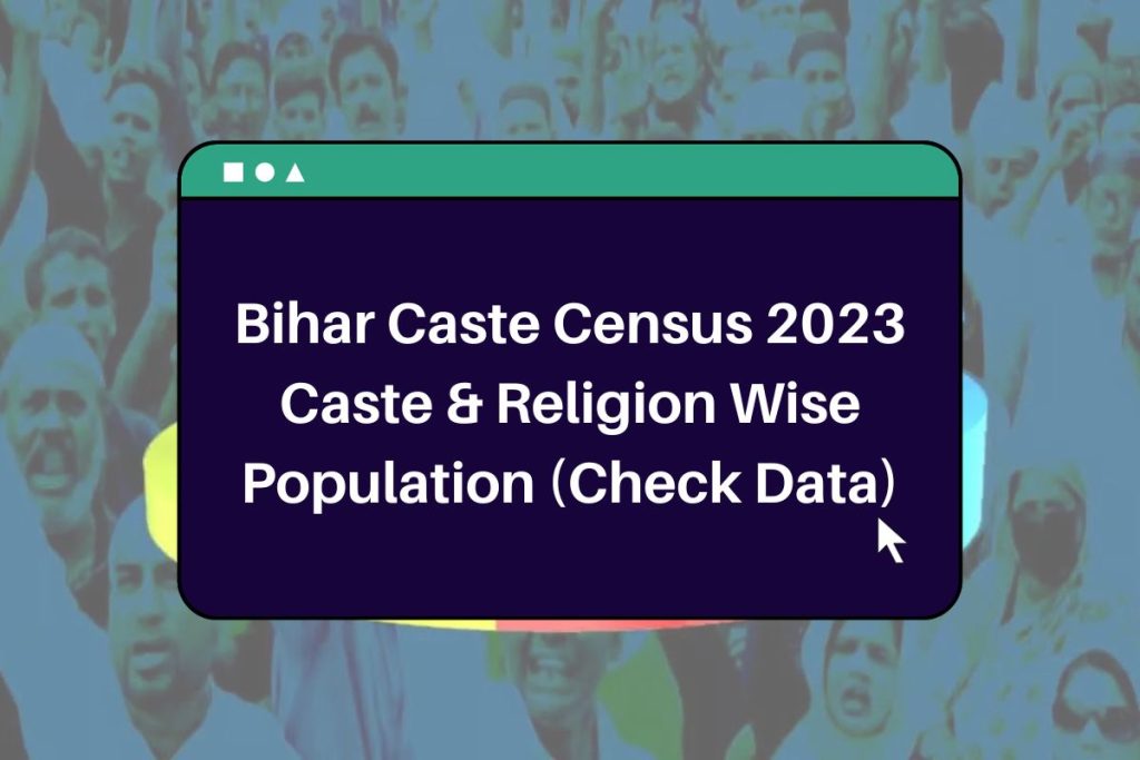 Bihar Caste Census 2023, Religion & Caste Wise Population and All You Need to Know