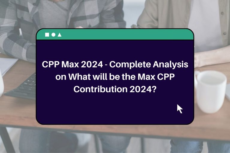 CPP Max 2024 Complete Analysis on What will be the Max CPP Contribution 2024?
