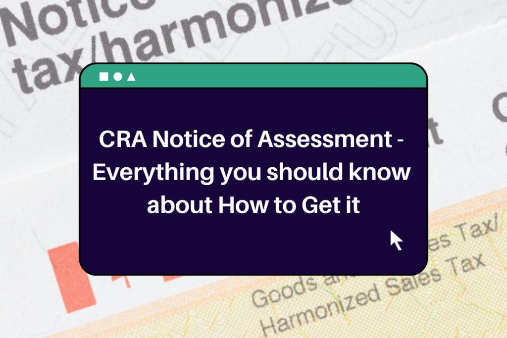 CRA Notice of Assessment - Everything you should know about How to Get it