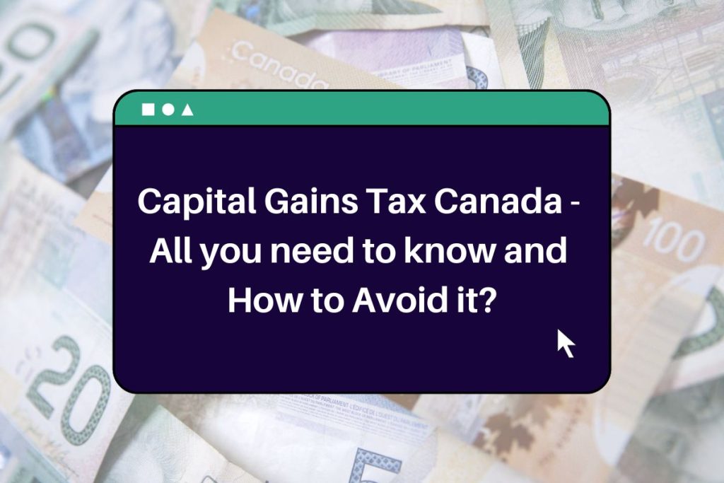 Capital Gains Tax Canada - All you need to know and How to Avoid it?