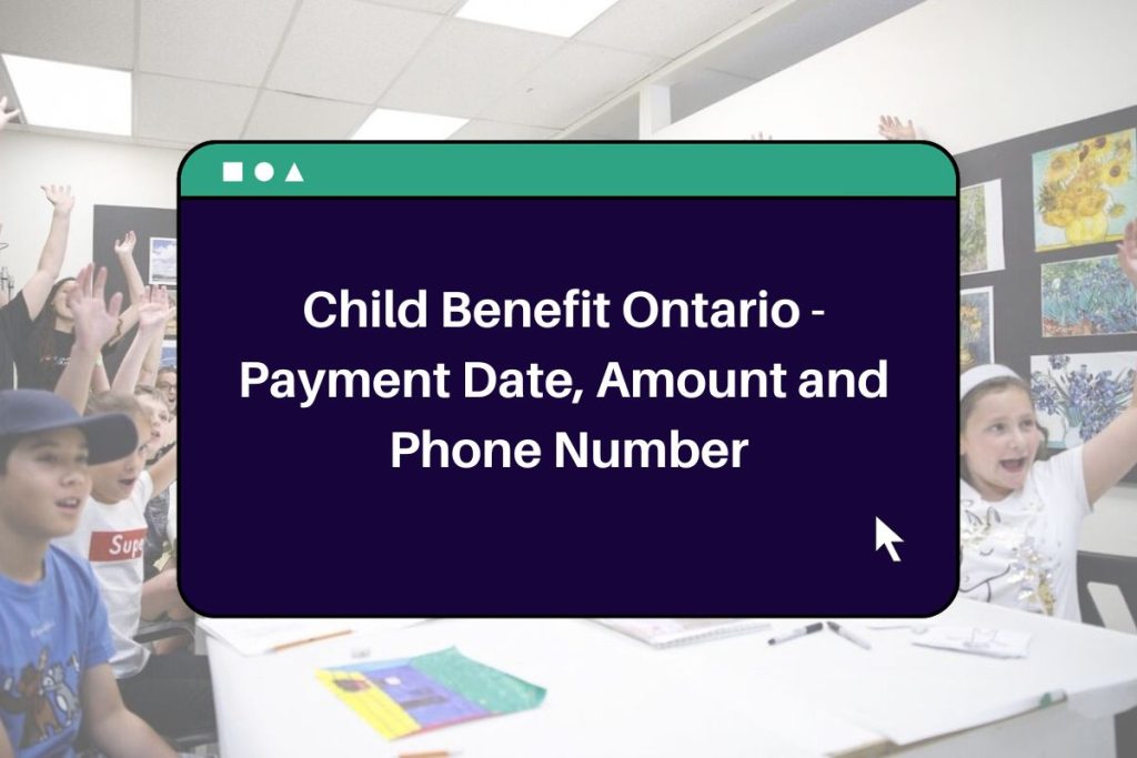Child Benefit Ontario 2023 - Payment Date, Amount and Phone Number