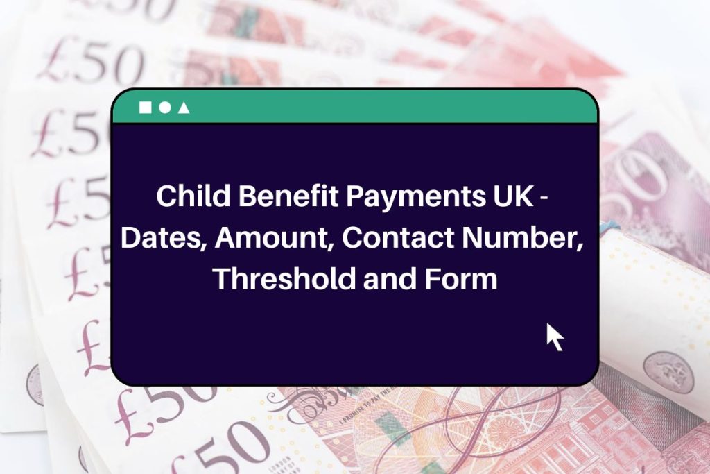 Child Benefit Payments UK - Dates, Amount, Contact Number, Threshold and Form