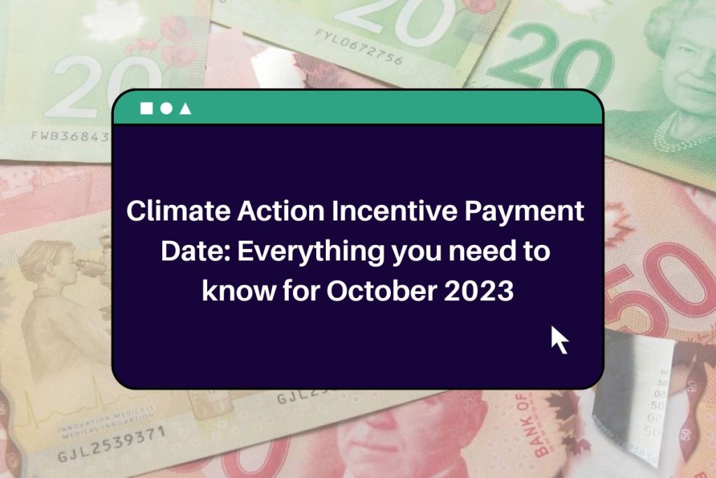 Climate Action Incentive Payment Date: Everything you need to know for October 2023