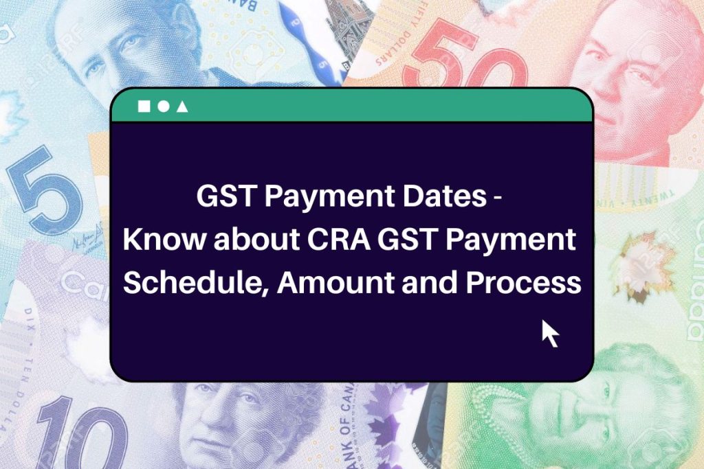 GST Payment Dates 2023 - Know about CRA GST Payment Schedule, Amount and Process
