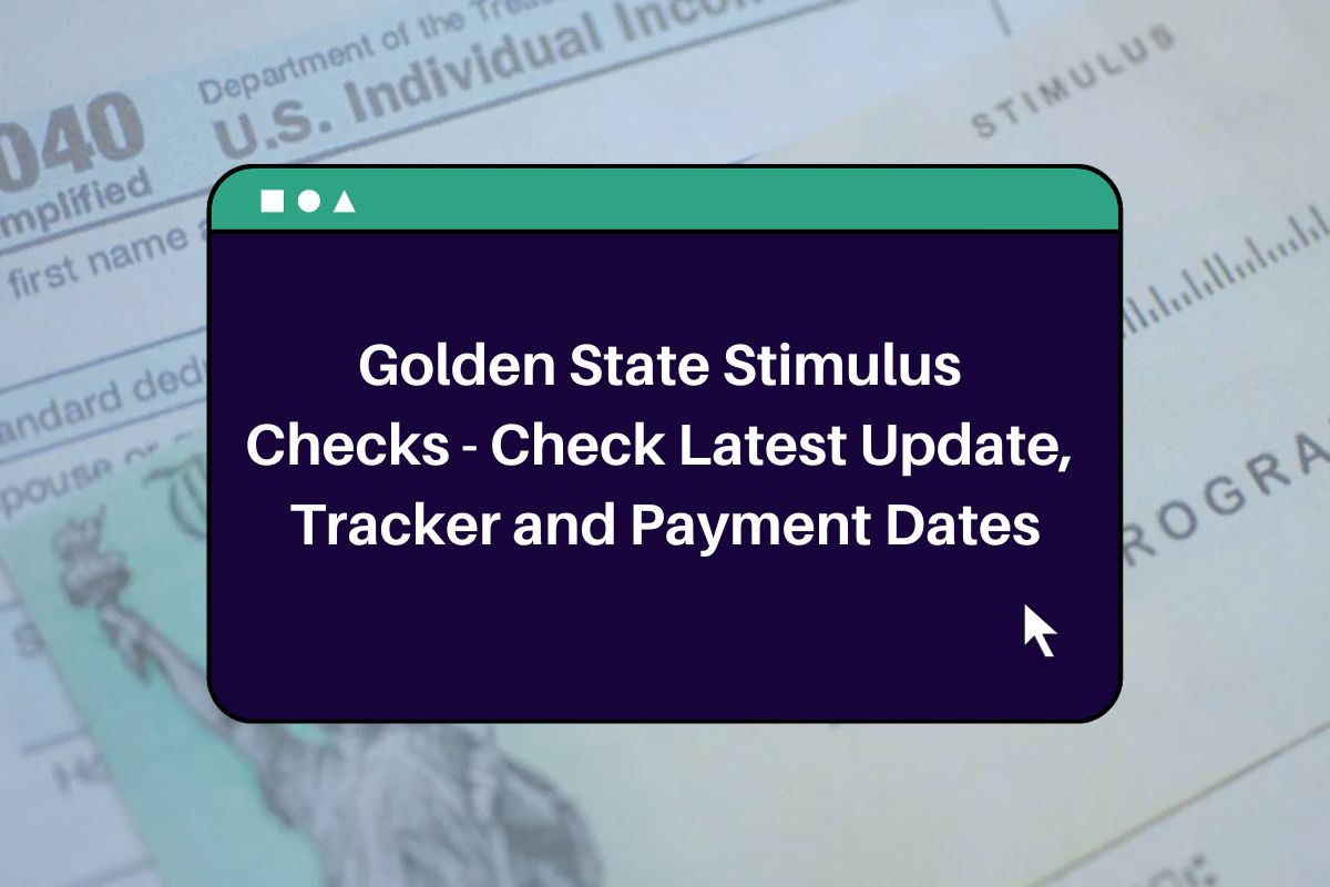 Golden State Stimulus Checks 2023 Check Latest Update, Tracker and