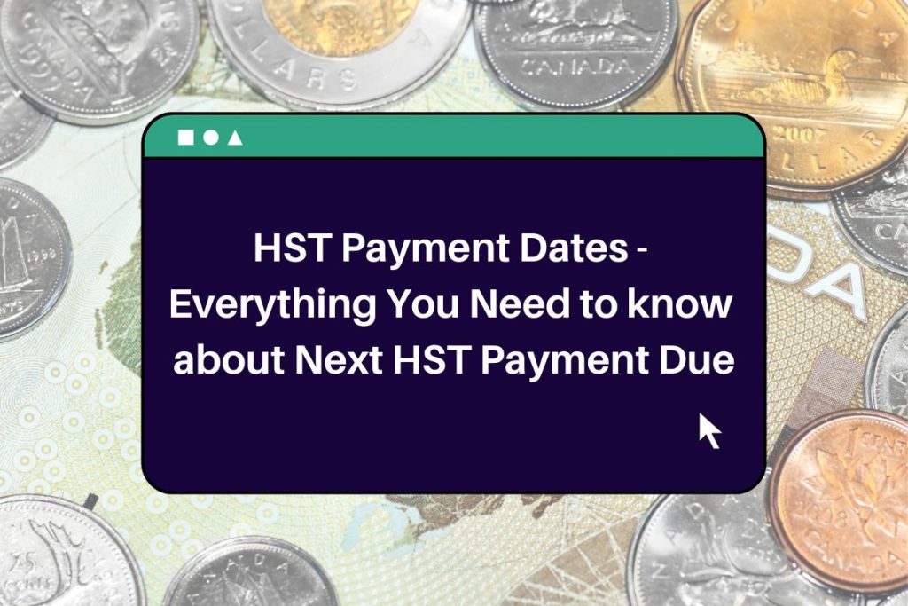 HST Payment Dates 2023 - Everything You Need to know about Next HST Payment Due