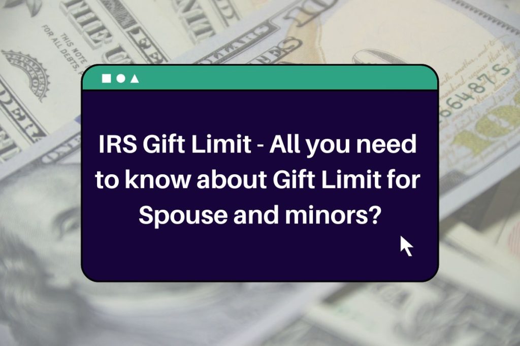 IRS Gift Limit 2024 - All you need to know about Gift Limit for Spouse and minors?