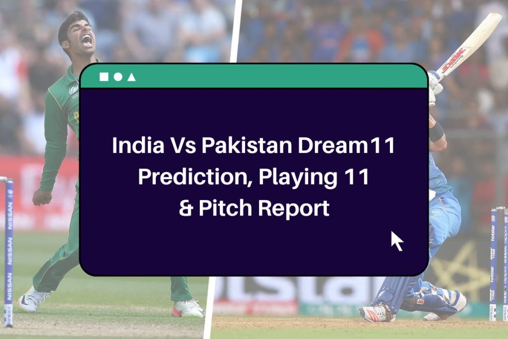 India vs Pakistan Dream11 Prediction, IND vs PAK Playing 11 and Pitch Report