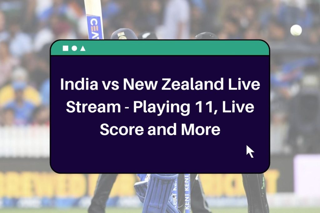 India vs New Zealand Live Stream - Playing 11, Live Score, Head to Head and More