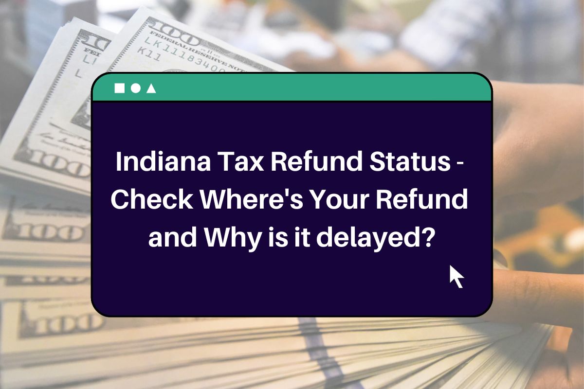 Indiana Tax Refund Status Check Where's Your Refund and Why is it