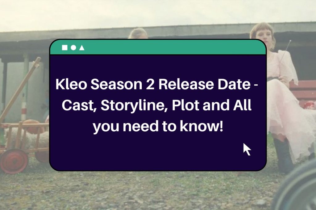 Kleo Season 2 Release Date - Cast, Storyline, Plot and All you need to know!