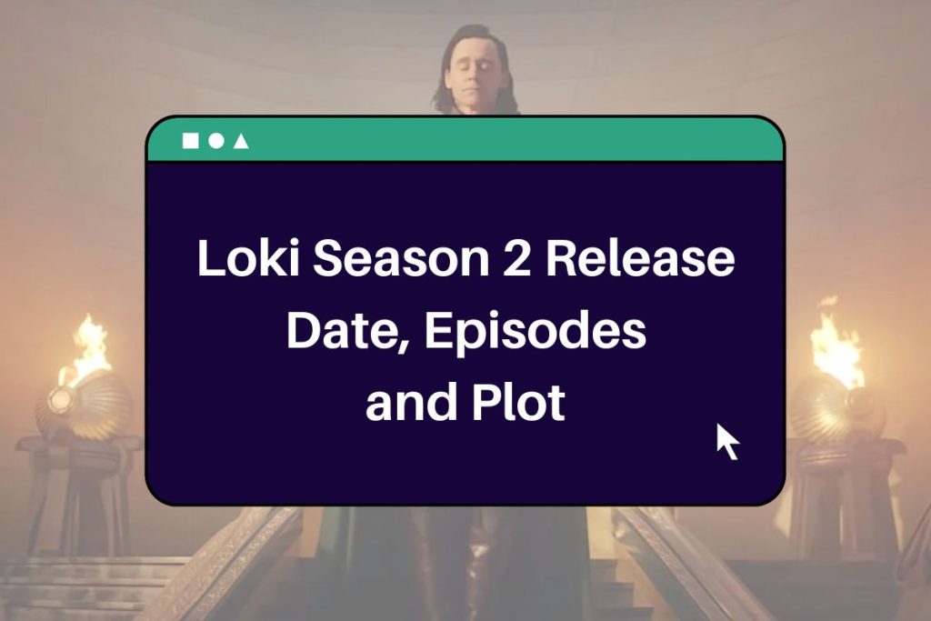 Loki Season 2 Release Date: Episodes, Plot and Everything we know so far