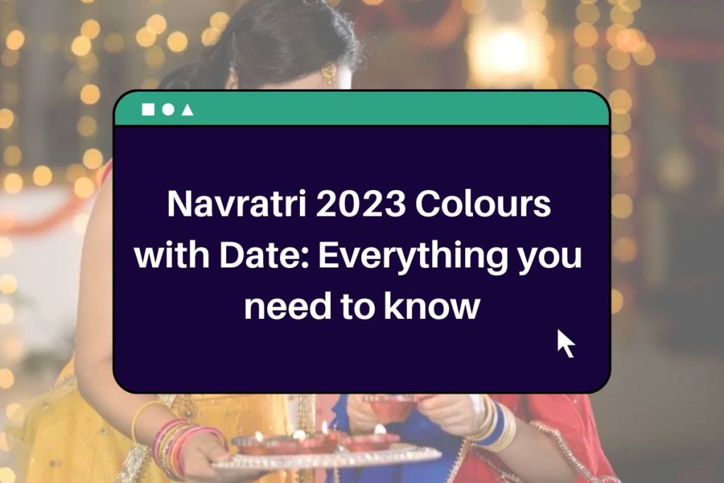 Navratri 2023 Colours 
with Date: Everything you 
need to know