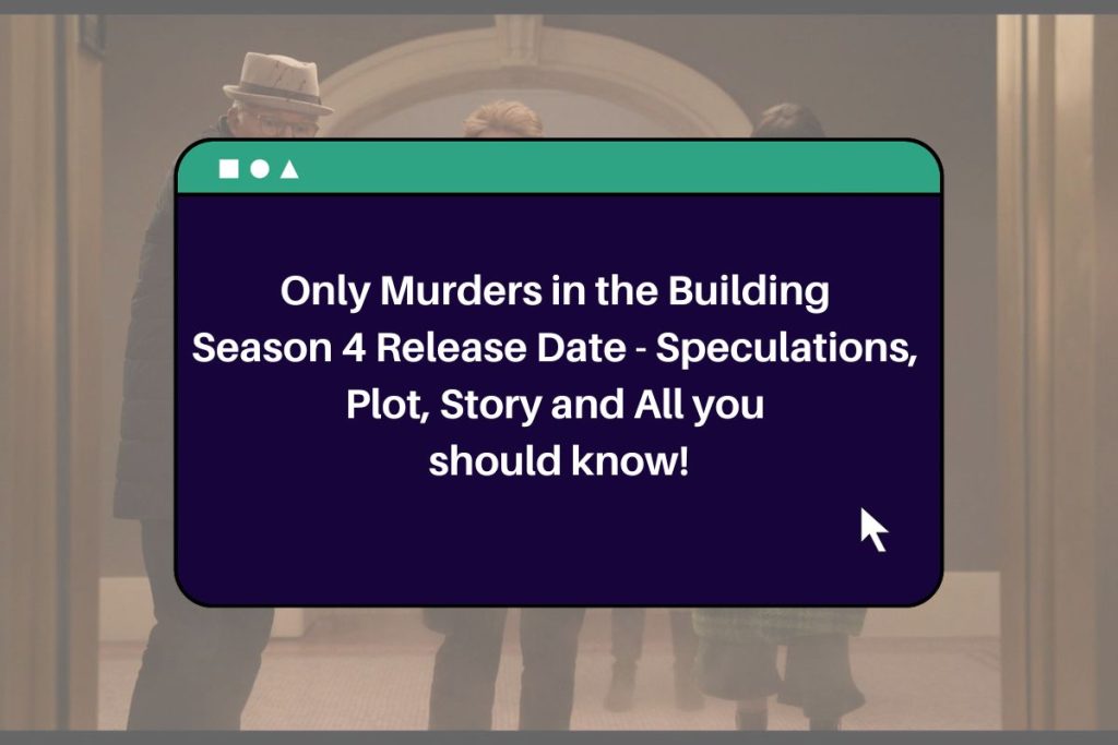 Only Murders in the Building Season 4 Release Date - Speculations, Plot, Story and All you should know!