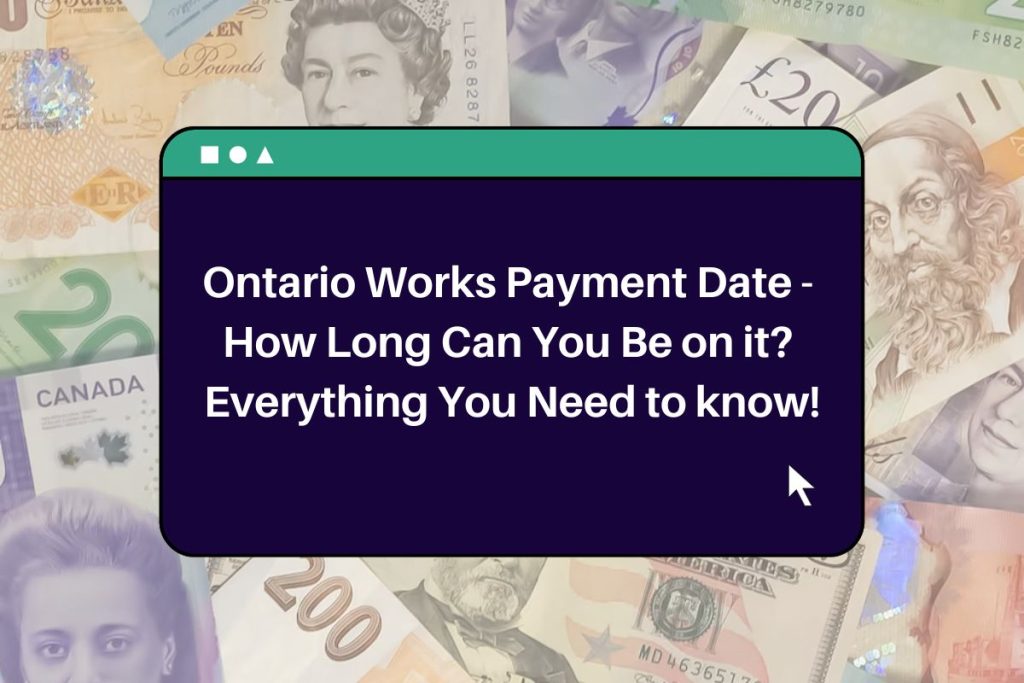 Ontario Works Payment Date - How Long Can You Be on it? Everything You Need to know!