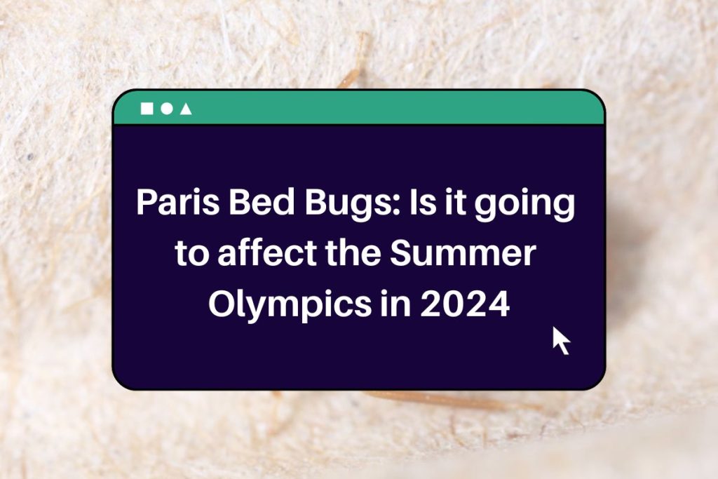 Paris Bed Bugs Is it going to affect the Summer Olympics in 2024