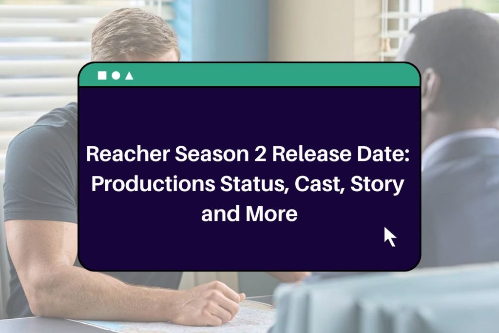 Reacher Season 2 Release Date: Productions Status, Cast, Story and More