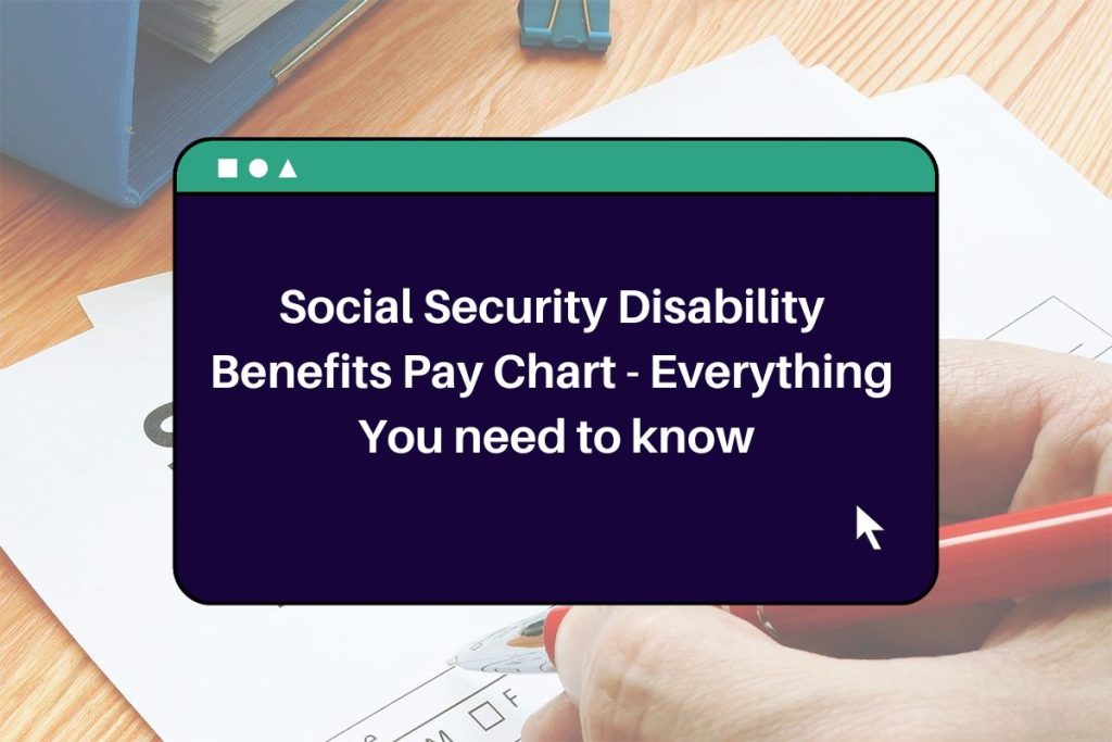 Social Security Disability Benefits Pay Chart 2023-2024 - Everything You need to know
