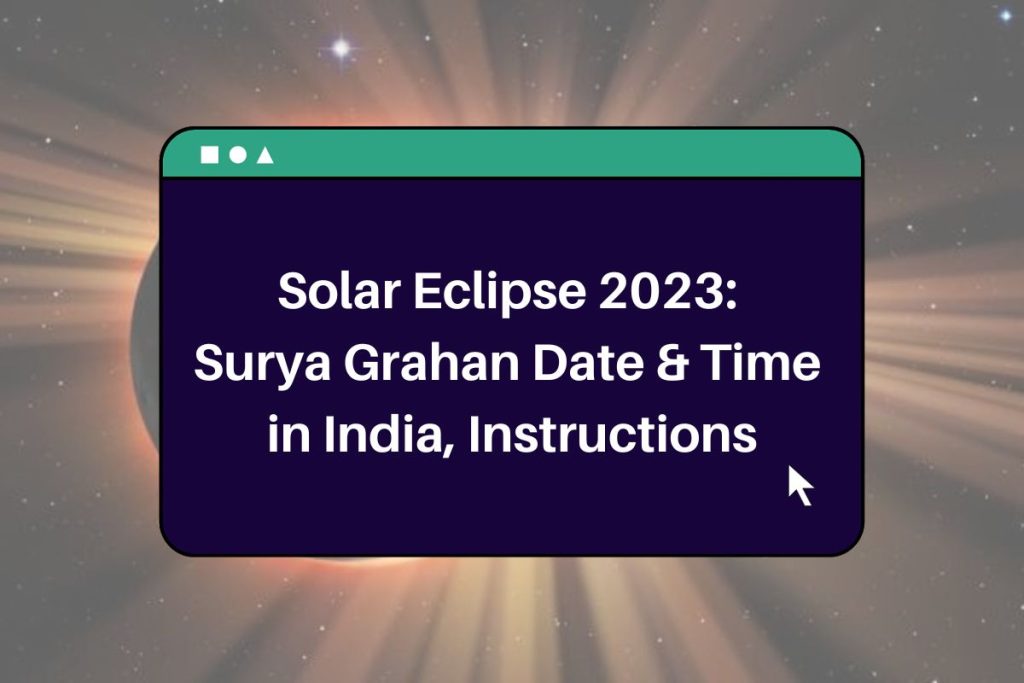 Solar Eclipse 2023: Surya Grahan Date & Time in India, Significance & Instructions