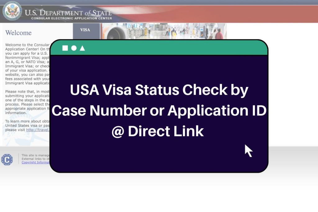 US Visa Status Check (Direct Link) via Case Number or Application ID @ceac.state.gov