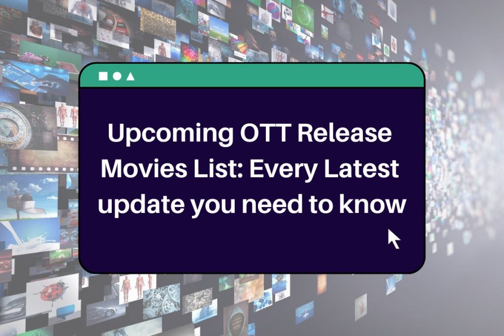 Upcoming OTT Release Movies List: Every Latest update you need to know