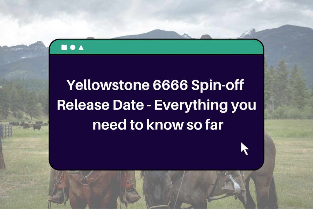 Yellowstone 6666 Spin-off Release Date -  Everything you need to know so far