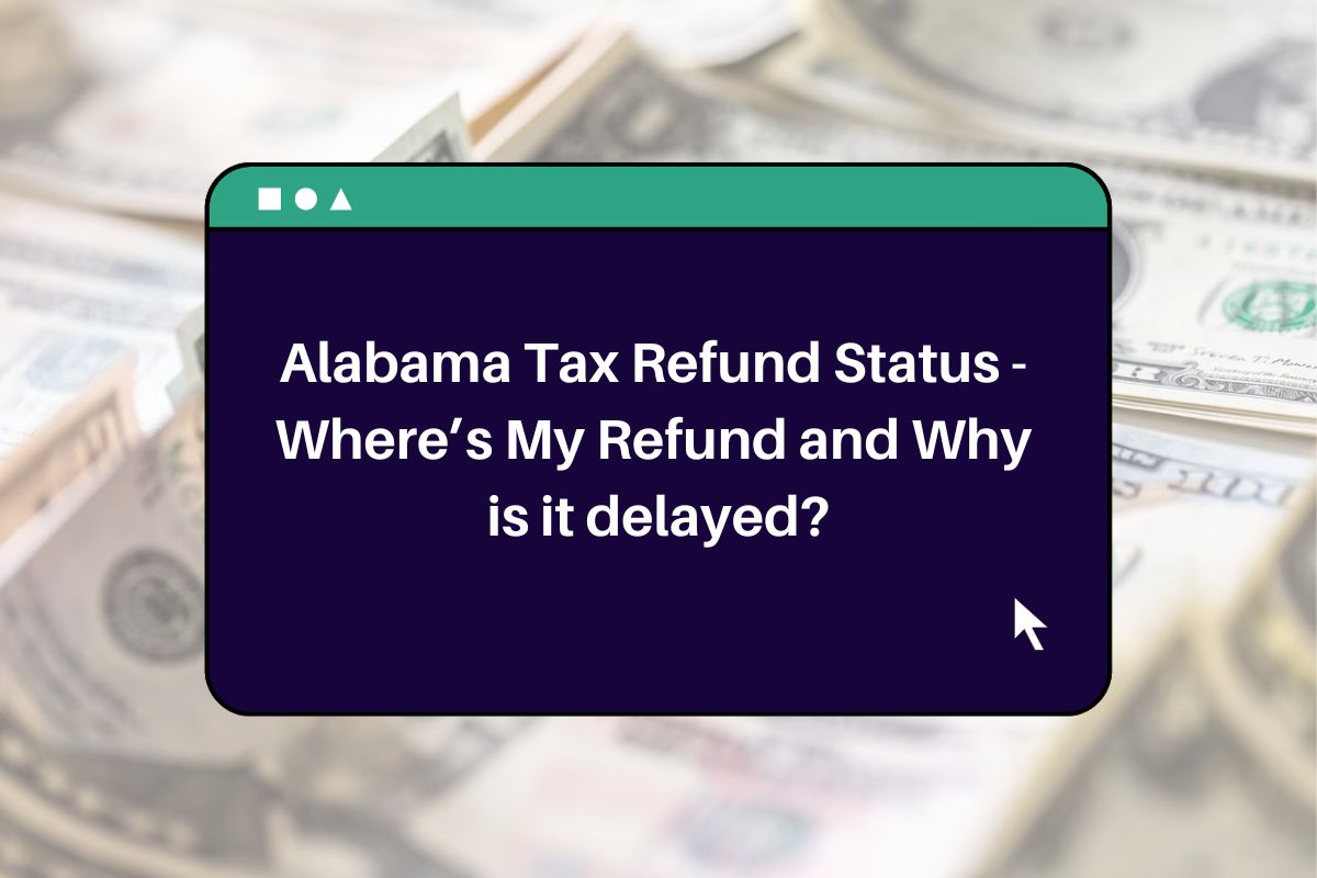 alabama-tax-refund-status-where-s-my-refund-and-why-is-it-delayed