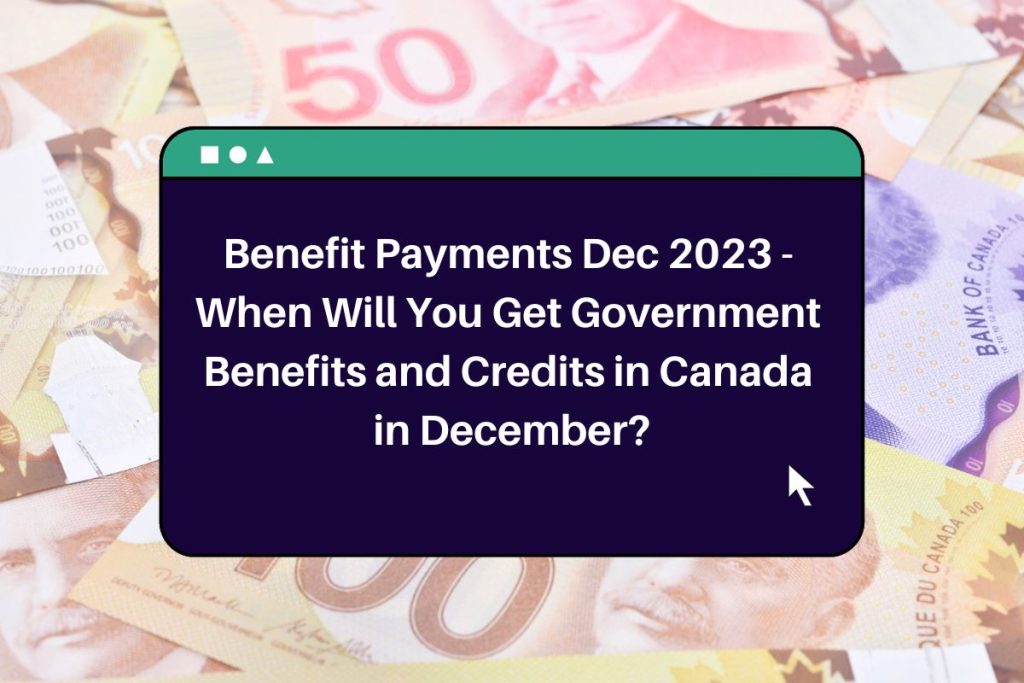 Benefit Payments Dec 2023 - When Will You Get Government Benefits and Credits in Canada in December?