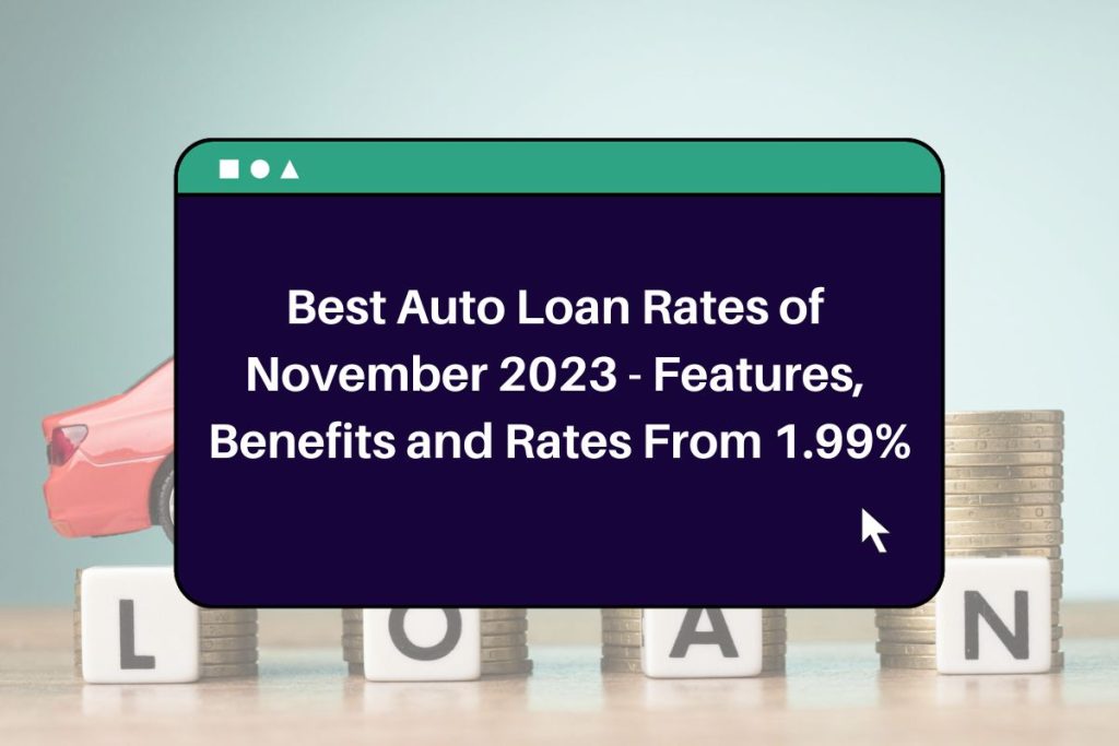 Best Auto Loan Rates of November 2023 - Features, Benefits and Rates From 1.99%