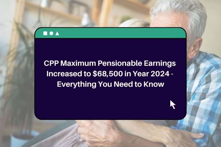 CPP Maximum Pensionable Earnings Increased to 68,500 in Year 2024