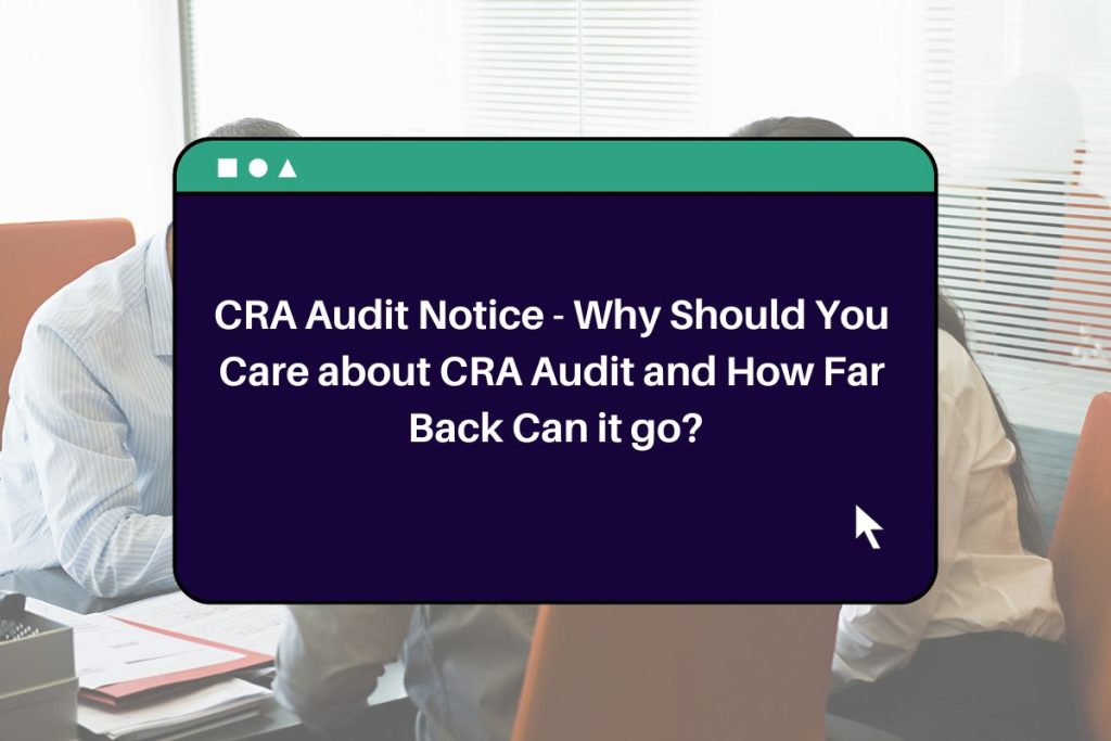 CRA Audit Notice - Why Should You Care about CRA Audit and How Far Back Can it go?