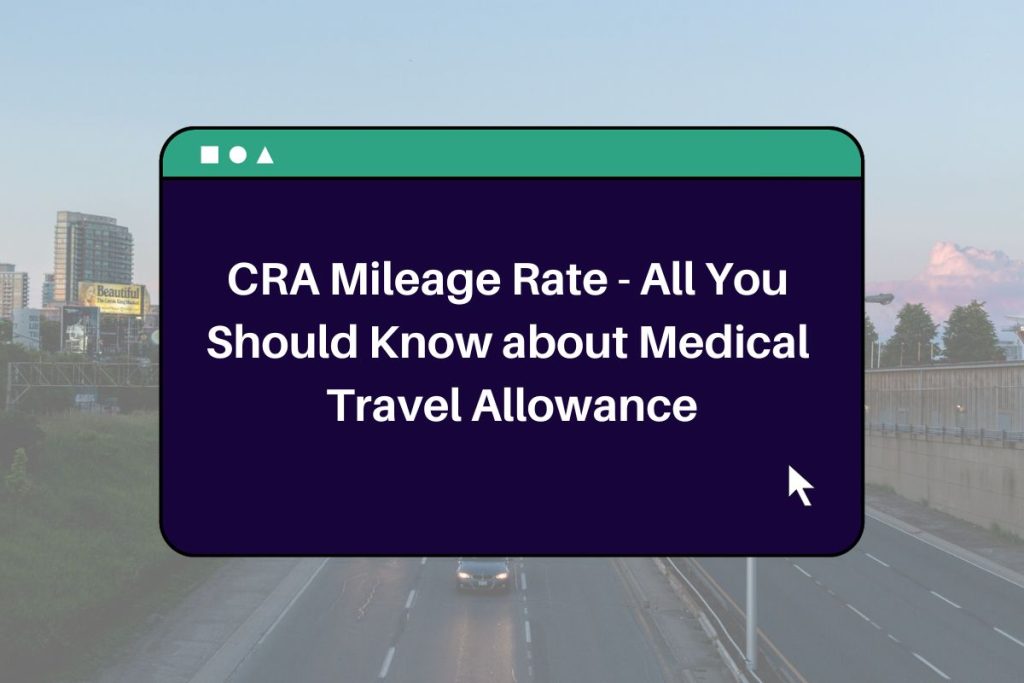 CRA Mileage Rate 2023 - All You Should Know about Medical Travel Allowance