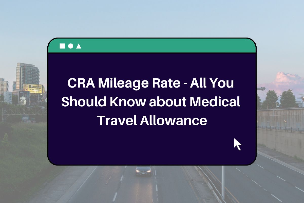 CRA Mileage Rate 2024 All You Should Know about Medical Travel Allowance