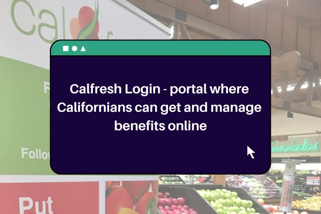 Calfresh Login - portal where Californians can get and manage benefits online