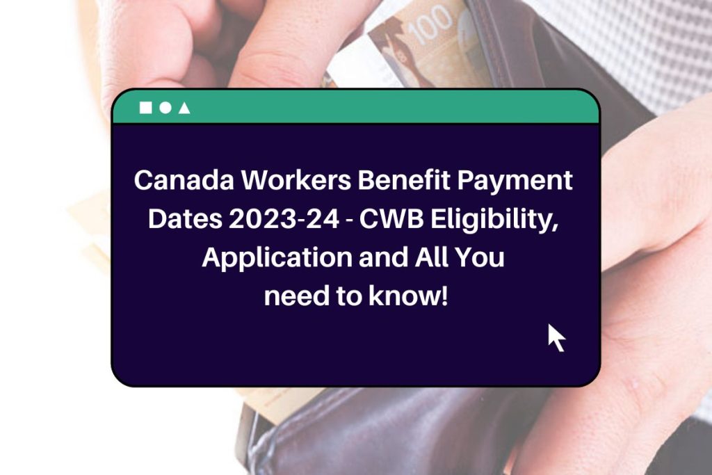 Canada Workers Benefit Payment Dates 2023-24 - CWB Eligibility, Application and All You need to know!