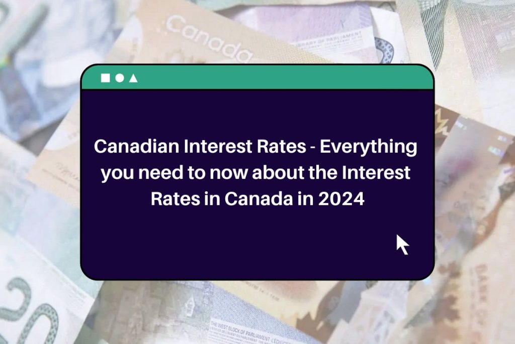 Canadian Interest Rates - Everything you need to now about the Interest Rates in Canada in 2024