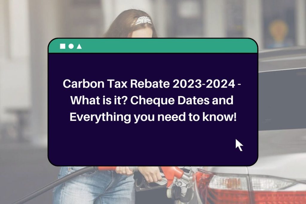 Carbon Tax Rebate 2023-2024 - What is it? Cheque Dates and Everything you need to know!