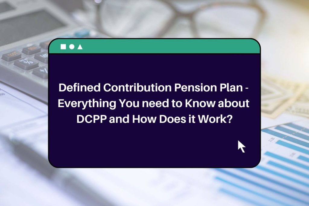 Defined Contribution Pension Plan - Everything You need to Know about DCPP and How Does it Work?