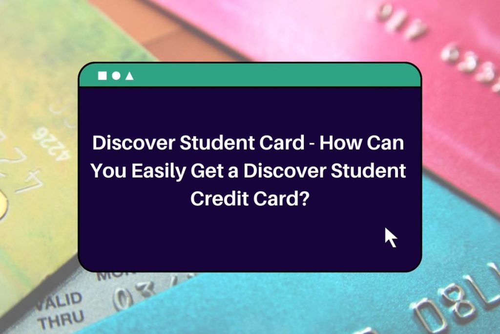 Discover Student Card - How Can You Easily Get a Discover Student Credit Card?