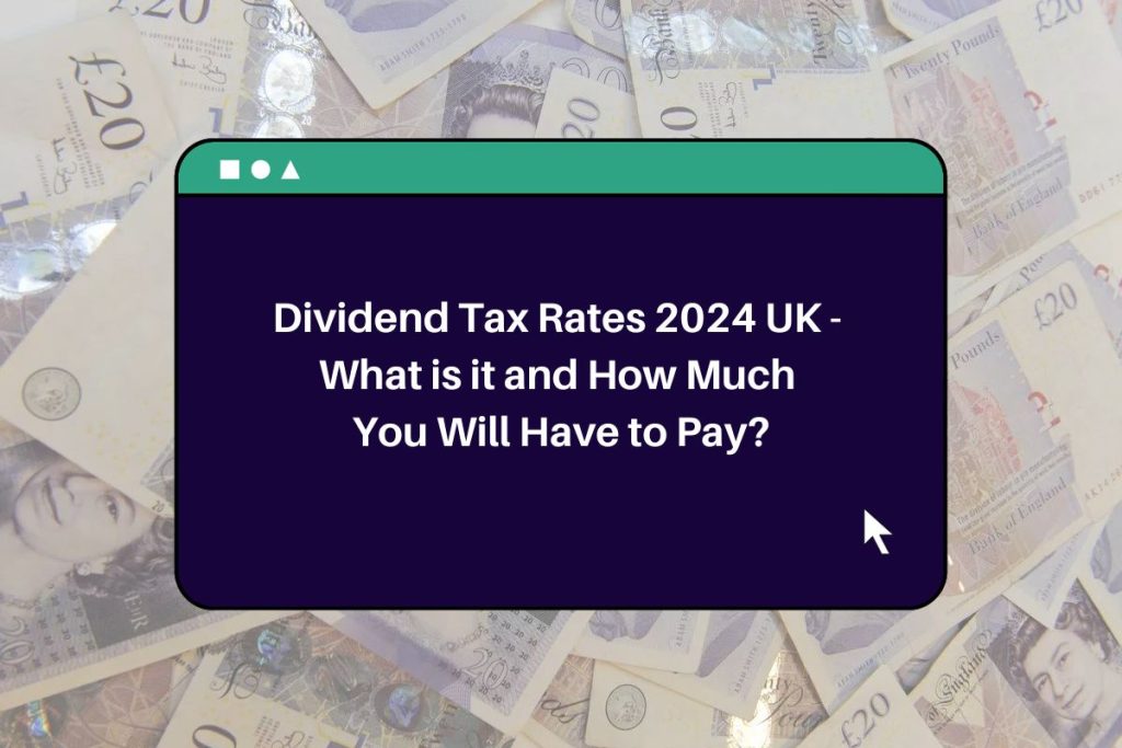 Dividend Tax Rates 2024 UK - What is it and How Much You Will Have to Pay?