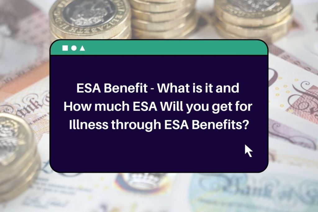 ESA Benefit - What is it and How much ESA Will you get for Illness through ESA Benefits?