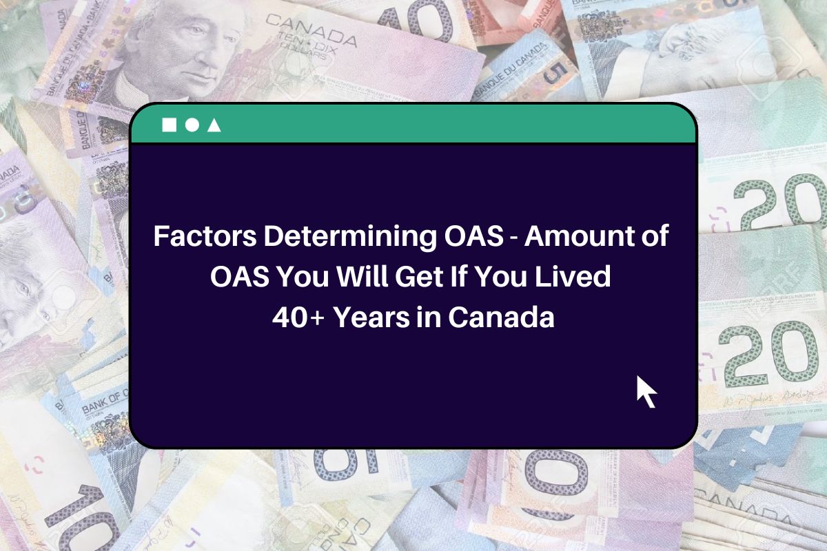 Factors Determining OAS Amount of OAS You Will Get If You Lived 40
