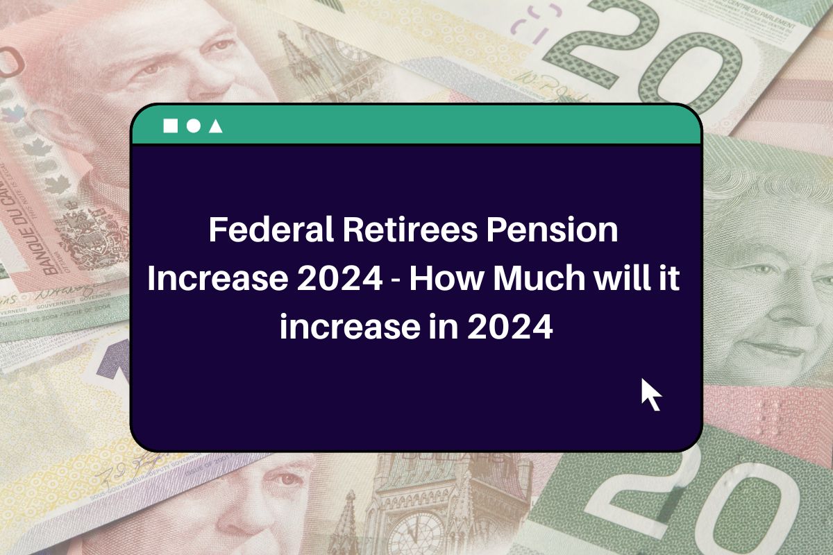 Federal Retirees Pension Increase 2024 How Much will it increase in 2024