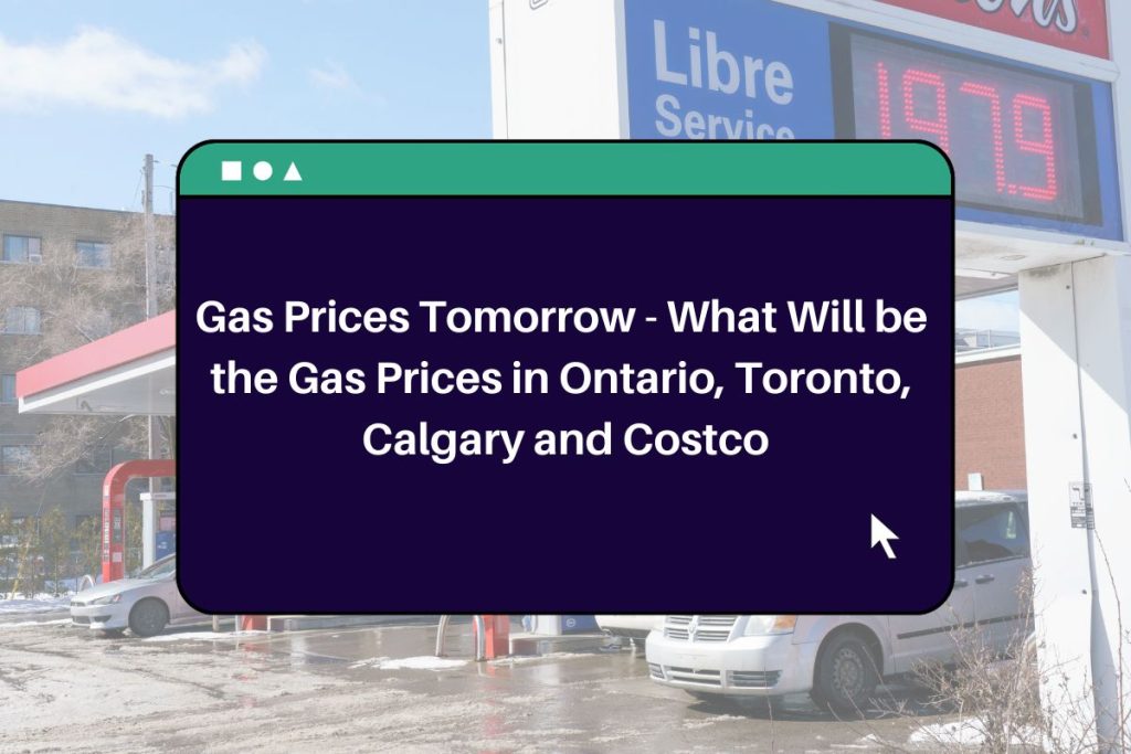Gas Prices Tomorrow - What Will be the Gas Prices in Ontario, Toronto, Calgary and Costco